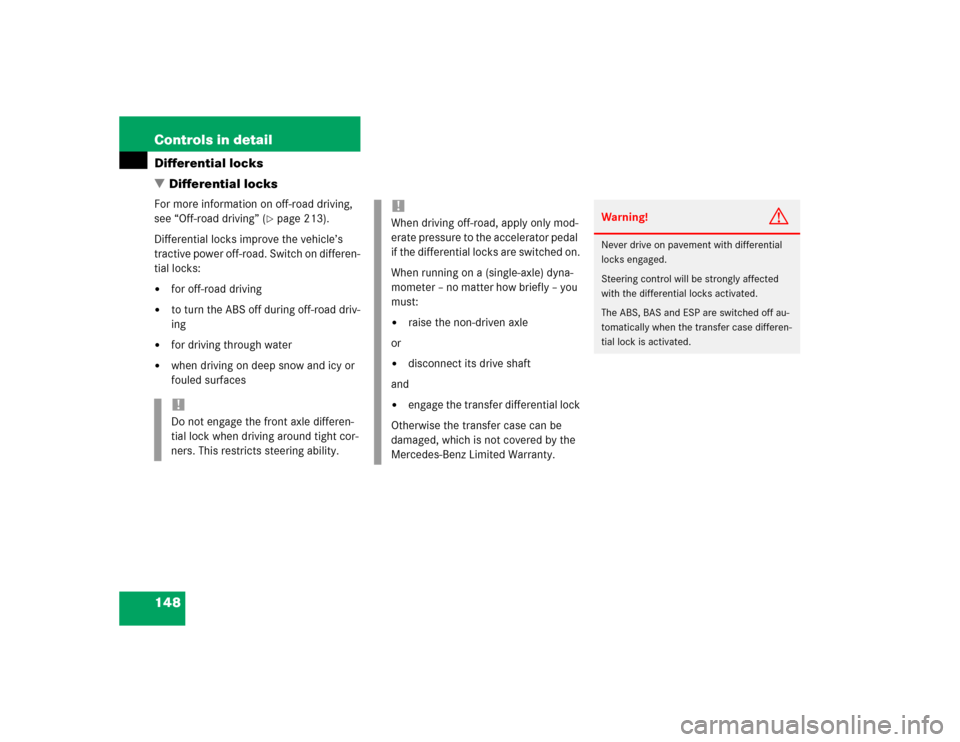 MERCEDES-BENZ G55AMG 2004 W463 Owners Manual 148 Controls in detailDifferential locks
Differential locksFor more information on off-road driving,
see “Off-road driving” (
page 213).
Differential locks improve the vehicle’s
tractive pow MERCEDES-BENZ G55AMG 2004 W463 Owners Manual 148 Controls in detailDifferential locks
Differential locksFor more information on off-road driving,
see “Off-road driving” (
page 213).
Differential locks improve the vehicle’s
tractive pow