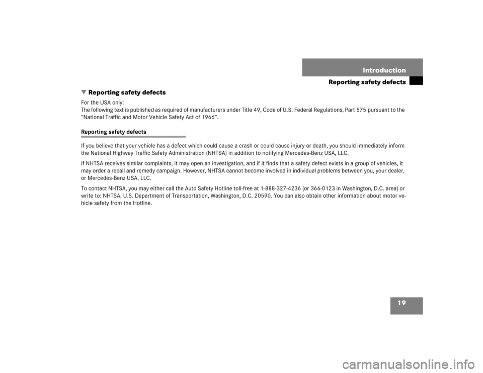 MERCEDES-BENZ G55AMG 2004 W463 Owners Manual 19 Introduction
Reporting safety defects
Reporting safety defects
For the USA only:
The following text is published as required of manufacturers under Title 49, Code of U.S. Federal Regulations, Part