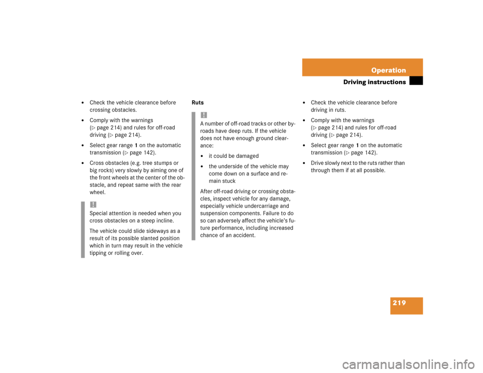 MERCEDES-BENZ G55AMG 2004 W463 Owners Manual 219 Operation
Driving instructions
Check the vehicle clearance before
crossing obstacles.
Comply with the warnings
(page 214) and rules for off-road
driving (
page 214).
Select gear range1 MERCEDES-BENZ G55AMG 2004 W463 Owners Manual 219 Operation
Driving instructions
Check the vehicle clearance before
crossing obstacles.
Comply with the warnings
(page 214) and rules for off-road
driving (
page 214).
Select gear range1