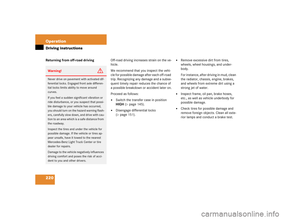 MERCEDES-BENZ G55AMG 2004 W463 Owners Manual 220 OperationDriving instructionsReturning from off-road drivingOff-road driving increases strain on the ve-
hicle.
We recommend that you inspect the vehi-
cle for possible damage after each off-road MERCEDES-BENZ G55AMG 2004 W463 Owners Manual 220 OperationDriving instructionsReturning from off-road drivingOff-road driving increases strain on the ve-
hicle.
We recommend that you inspect the vehi-
cle for possible damage after each off-road