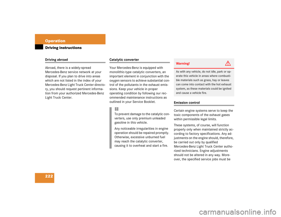 MERCEDES-BENZ G55AMG 2004 W463 Owners Manual 222 OperationDriving instructionsDriving abroad
Abroad, there is a widely-spread
Mercedes-Benz service network at your
disposal. If you plan to drive into areas
which are not listed in the index of MERCEDES-BENZ G55AMG 2004 W463 Owners Manual 222 OperationDriving instructionsDriving abroad
Abroad, there is a widely-spread
Mercedes-Benz service network at your
disposal. If you plan to drive into areas
which are not listed in the index of