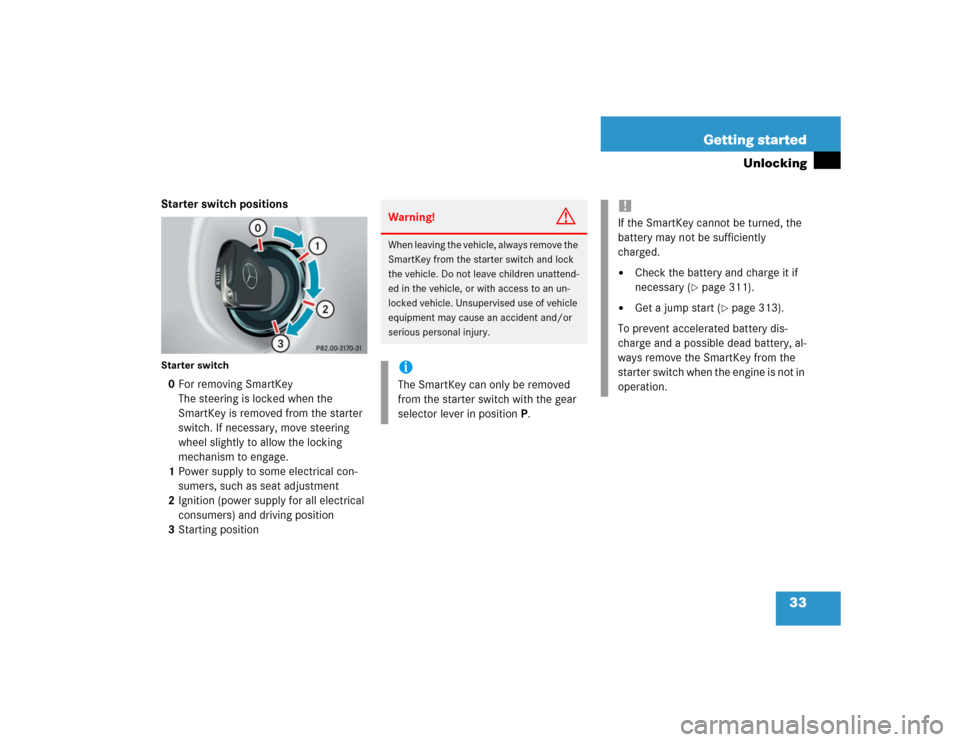 MERCEDES-BENZ G55AMG 2004 W463 Owners Manual 33 Getting started
Unlocking
Starter switch positionsStarter switch0For removing SmartKey
The steering is locked when the
SmartKey is removed from the starter
switch. If necessary, move steering
wh MERCEDES-BENZ G55AMG 2004 W463 Owners Manual 33 Getting started
Unlocking
Starter switch positionsStarter switch0For removing SmartKey
The steering is locked when the
SmartKey is removed from the starter
switch. If necessary, move steering
wh
