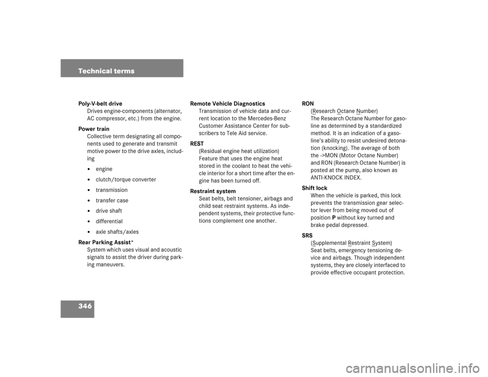 MERCEDES-BENZ G55AMG 2004 W463 Owners Manual 346 Technical termsPoly-V-belt drive
Drives engine-components (alternator,
AC compressor, etc.) from the engine.
Power train
Collective term designating all compo-
nents used to generate and transmit MERCEDES-BENZ G55AMG 2004 W463 Owners Manual 346 Technical termsPoly-V-belt drive
Drives engine-components (alternator,
AC compressor, etc.) from the engine.
Power train
Collective term designating all compo-
nents used to generate and transmit