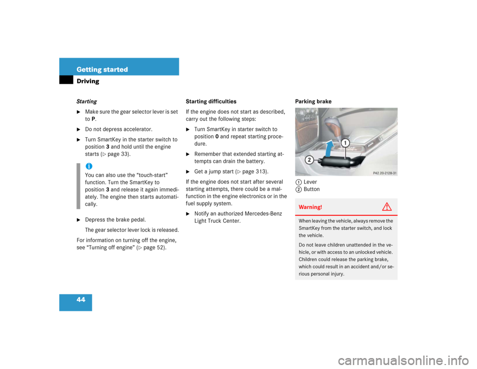MERCEDES-BENZ G55AMG 2004 W463 Owners Manual 44 Getting startedDrivingStarting
Make sure the gear selector lever is set
toP.
Do not depress accelerator.
Turn SmartKey in the starter switch to
position3 and hold until the engine
starts (
MERCEDES-BENZ G55AMG 2004 W463 Owners Manual 44 Getting startedDrivingStarting
Make sure the gear selector lever is set
toP.
Do not depress accelerator.
Turn SmartKey in the starter switch to
position3 and hold until the engine
starts (