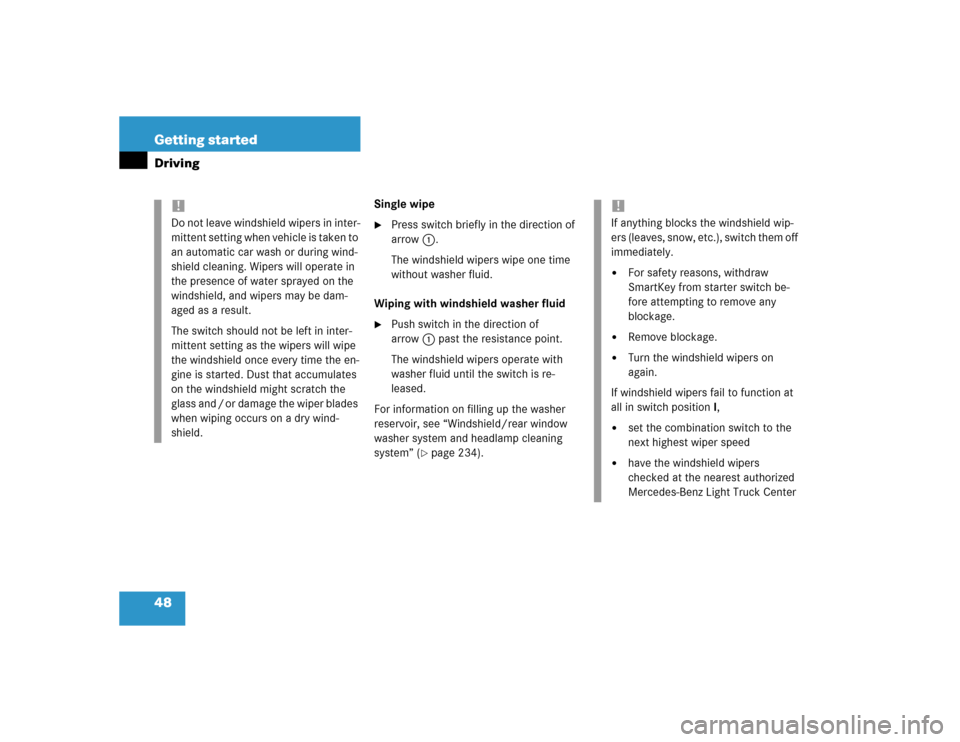 MERCEDES-BENZ G55AMG 2004 W463 Owners Manual 48 Getting startedDriving
Single wipe
Press switch briefly in the direction of
arrow1.
The windshield wipers wipe one time
without washer fluid.
Wiping with windshield washer fluid
Push switch in MERCEDES-BENZ G55AMG 2004 W463 Owners Manual 48 Getting startedDriving
Single wipe
Press switch briefly in the direction of
arrow1.
The windshield wipers wipe one time
without washer fluid.
Wiping with windshield washer fluid
Push switch in