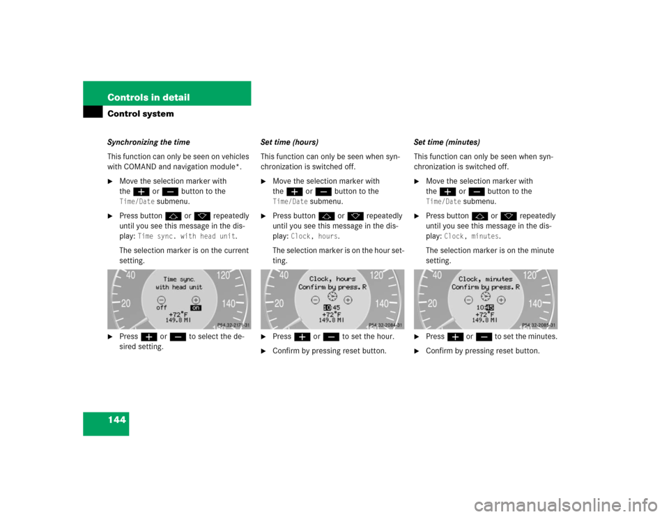 MERCEDES-BENZ E55AMG 2004 W211 Owners Manual 144 Controls in detailControl systemSynchronizing the time
This function can only be seen on vehicles
with COMAND and navigation module*.
Move the selection marker with
theæ orç button to the Tim MERCEDES-BENZ E55AMG 2004 W211 Owners Manual 144 Controls in detailControl systemSynchronizing the time
This function can only be seen on vehicles
with COMAND and navigation module*.
Move the selection marker with
theæ orç button to the Tim