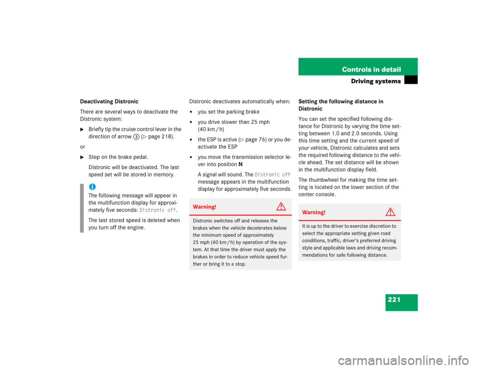 MERCEDES-BENZ E55AMG 2004 W211 Owners Manual 221 Controls in detail
Driving systems
Deactivating Distronic
There are several ways to deactivate the 
Distronic system:
Briefly tip the cruise control lever in the 
direction of arrow3 (
page 218)