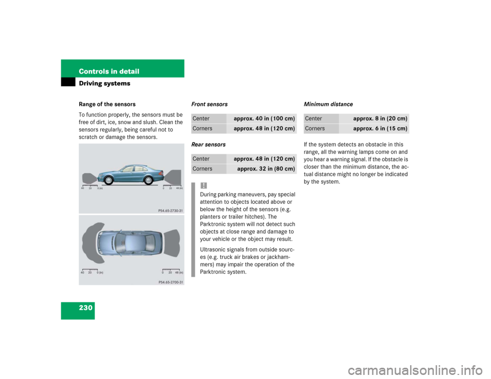MERCEDES-BENZ E55AMG 2004 W211 Owners Manual 230 Controls in detailDriving systemsRange of the sensors
To function properly, the sensors must be 
free of dirt, ice, snow and slush. Clean the 
sensors regularly, being careful not to 
scratch or d
