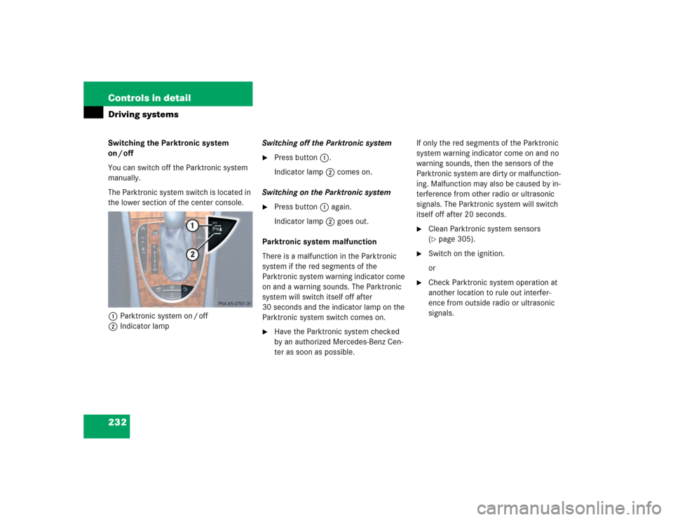 MERCEDES-BENZ E55AMG 2004 W211 Owners Manual 232 Controls in detailDriving systemsSwitching the Parktronic system 
on / off
You can switch off the Parktronic system 
manually.
The Parktronic system switch is located in 
the lower section of the 