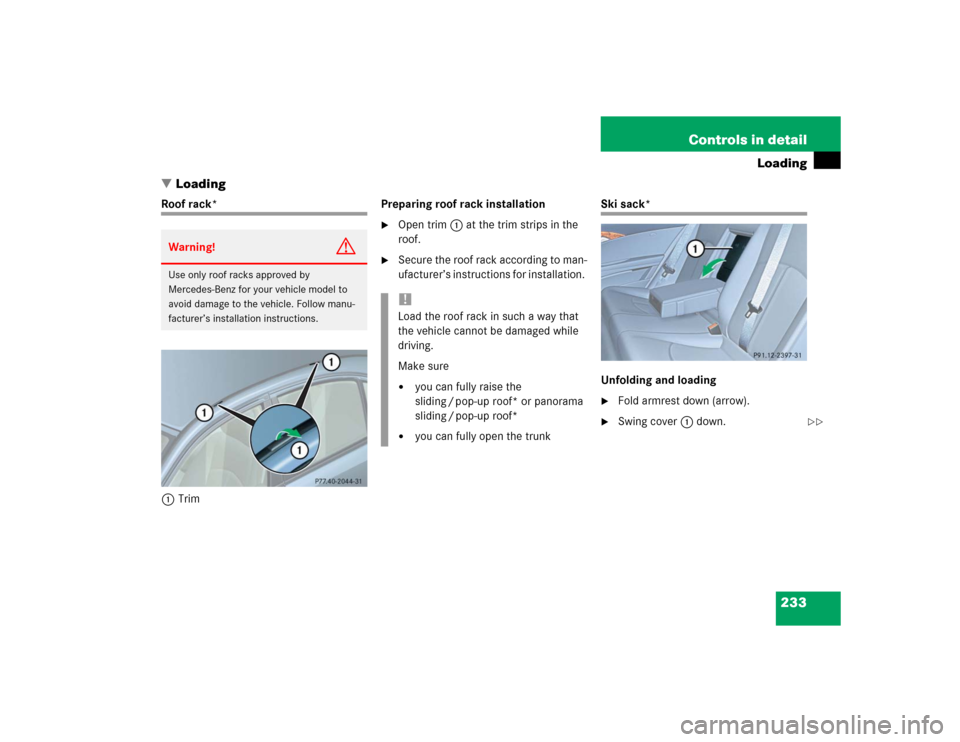 MERCEDES-BENZ E55AMG 2004 W211 Owners Manual 233 Controls in detail
Loading
Loading
Roof rack*
1TrimPreparing roof rack installation

Open trim1 at the trim strips in the 
roof. 

Secure the roof rack according to man-
ufacturer’s instructi