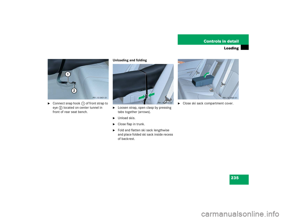 MERCEDES-BENZ E55AMG 2004 W211 Owners Manual 235 Controls in detail
Loading

Connect snap hook1 of front strap to 
eye2 located on center tunnel in 
front of rear seat bench.Unloading and folding

Loosen strap, open clasp by pressing 
tabs tog