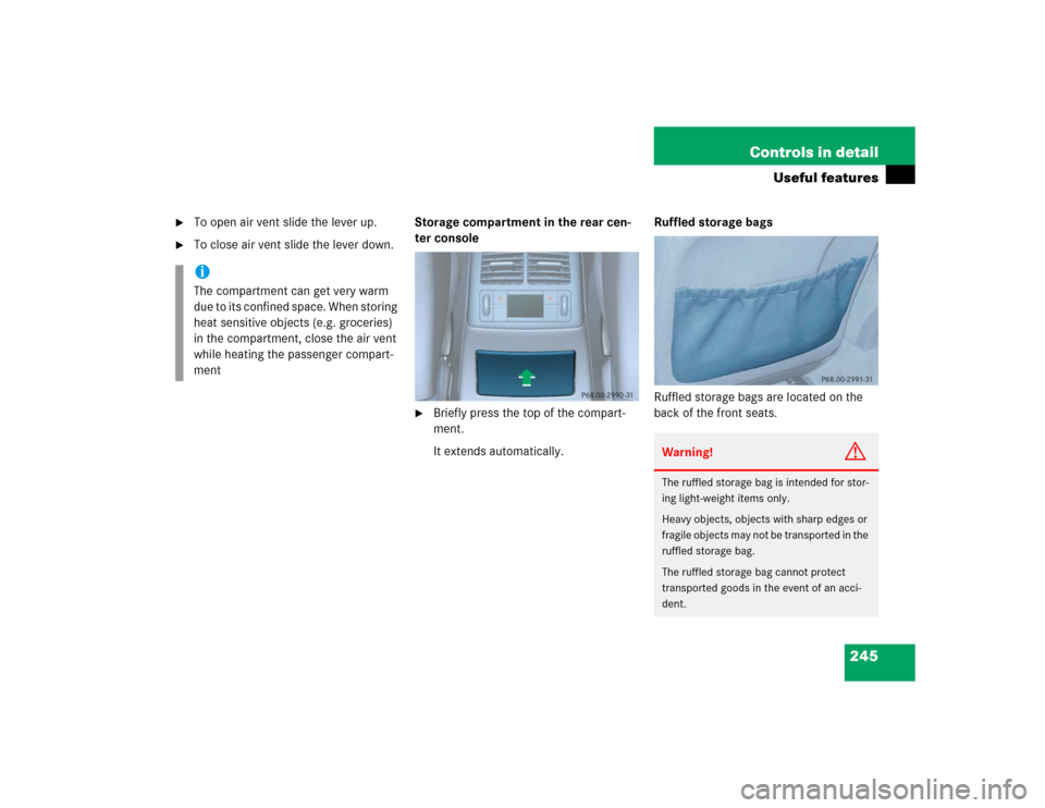MERCEDES-BENZ E55AMG 2004 W211 Owners Manual 245 Controls in detail
Useful features

To open air vent slide the lever up.

To close air vent slide the lever down.Storage compartment in the rear cen-
ter console

Briefly press the top of the c