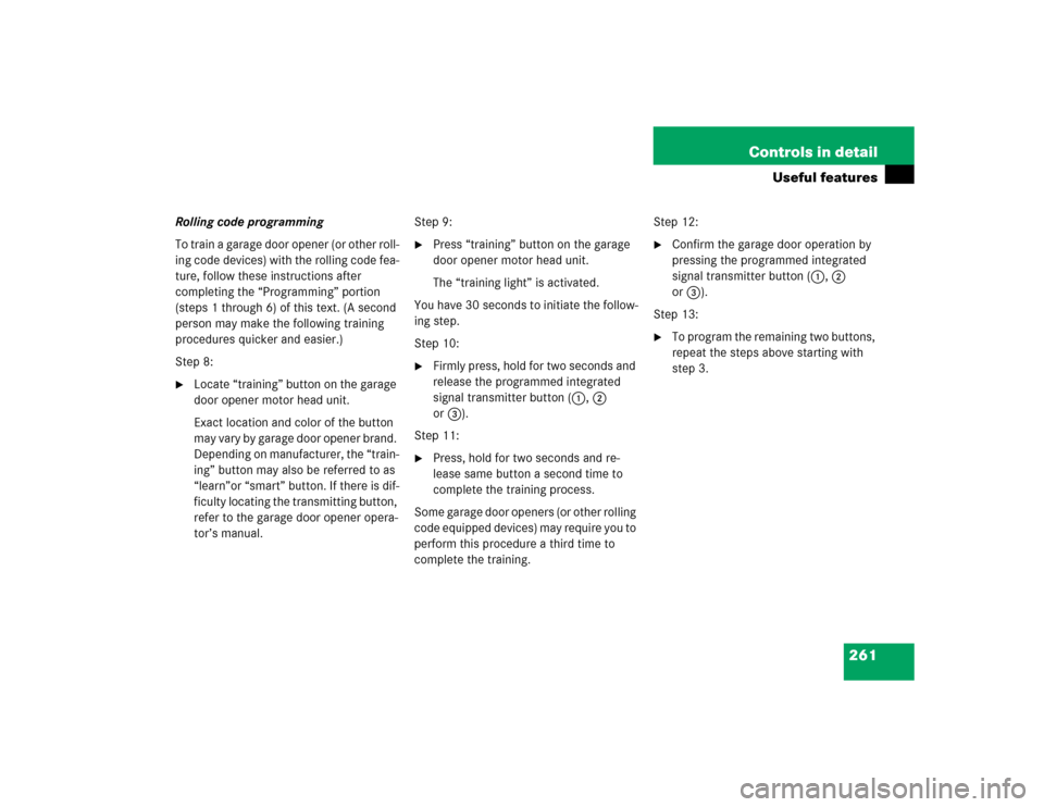 MERCEDES-BENZ E55AMG 2004 W211 Owners Manual 261 Controls in detail
Useful features
Rolling code programming
To train a garage door opener (or other roll-
ing code devices) with the rolling code fea-
ture, follow these instructions after 
comple