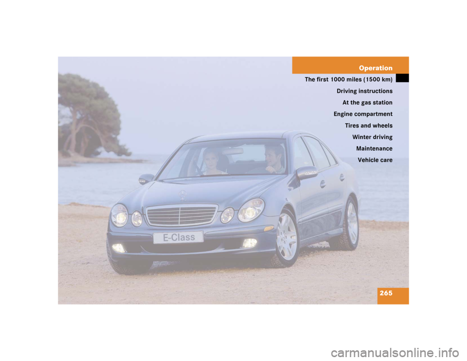 MERCEDES-BENZ E55AMG 2004 W211 Owners Manual 265 Operation
The first 1000 miles (1500 km)
Driving instructions
At the gas station
Engine compartment
Tires and wheels
Winter driving
Maintenance
Vehicle care 
