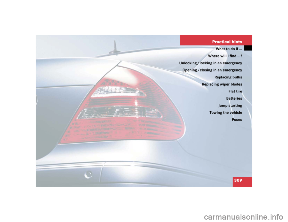 MERCEDES-BENZ E55AMG 2004 W211 Owners Manual 309 Practical hints
What to do if …
Where will I find ...?
Unlocking / locking in an emergency
Opening / closing in an emergency
Replacing bulbs
Replacing wiper blades
Flat tire
Batteries
Jump start