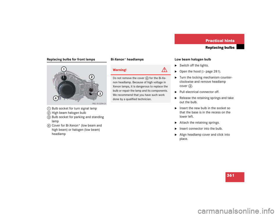 MERCEDES-BENZ E55AMG 2004 W211 Owners Manual 361 Practical hints
Replacing bulbs
Replacing bulbs for front lamps 
1Bulb socket for turn signal lamp
2High beam halogen bulb
3Bulb socket for parking and standing 
lamp
4Cover for Bi-Xenon* (low bea