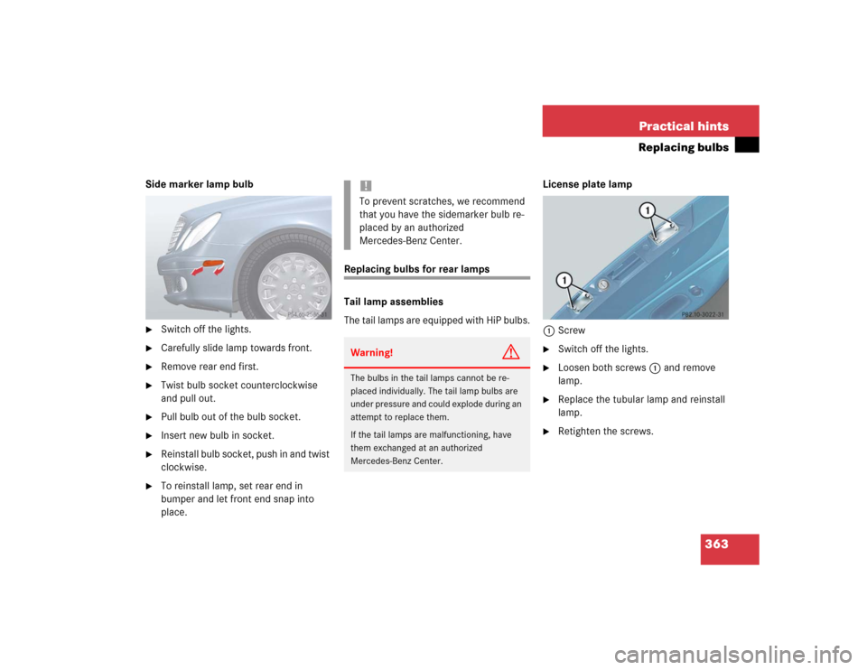 MERCEDES-BENZ E55AMG 2004 W211 Owners Manual 363 Practical hints
Replacing bulbs
Side marker lamp bulb
Switch off the lights.

Carefully slide lamp towards front.

Remove rear end first.

Twist bulb socket counterclockwise 
and pull out.

P