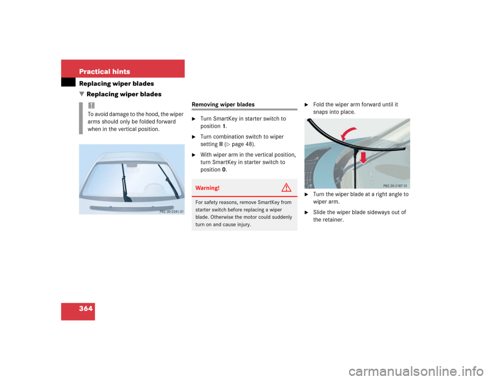 MERCEDES-BENZ E55AMG 2004 W211 Owners Manual 364 Practical hintsReplacing wiper blades
Replacing wiper blades
Removing wiper blades
Turn SmartKey in starter switch to 
position1.

Turn combination switch to wiper 
settingII (
page 48).

Wit