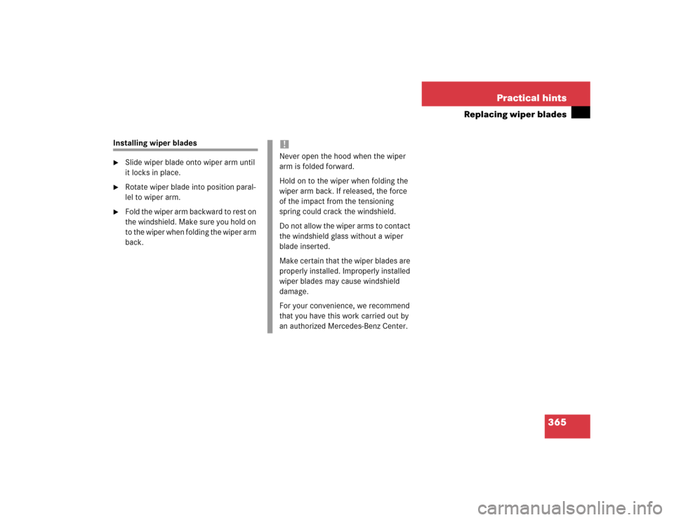 MERCEDES-BENZ E55AMG 2004 W211 Owners Manual 365 Practical hints
Replacing wiper blades
Installing wiper blades
Slide wiper blade onto wiper arm until 
it locks in place.

Rotate wiper blade into position paral-
lel to wiper arm.

Fold the wi