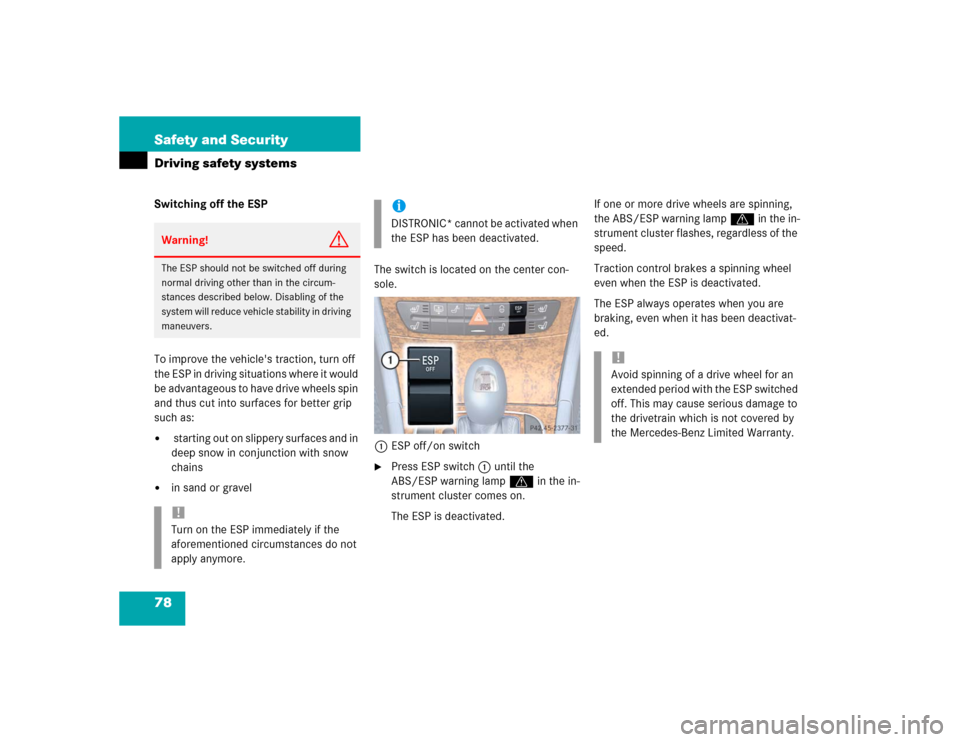 MERCEDES-BENZ E55AMG 2004 W211 Owners Manual 78 Safety and SecurityDriving safety systemsSwitching off the ESP
To improve the vehicles traction, turn off 
the ESP in driving situations where it would 
be advantageous to have drive wheels spin 
