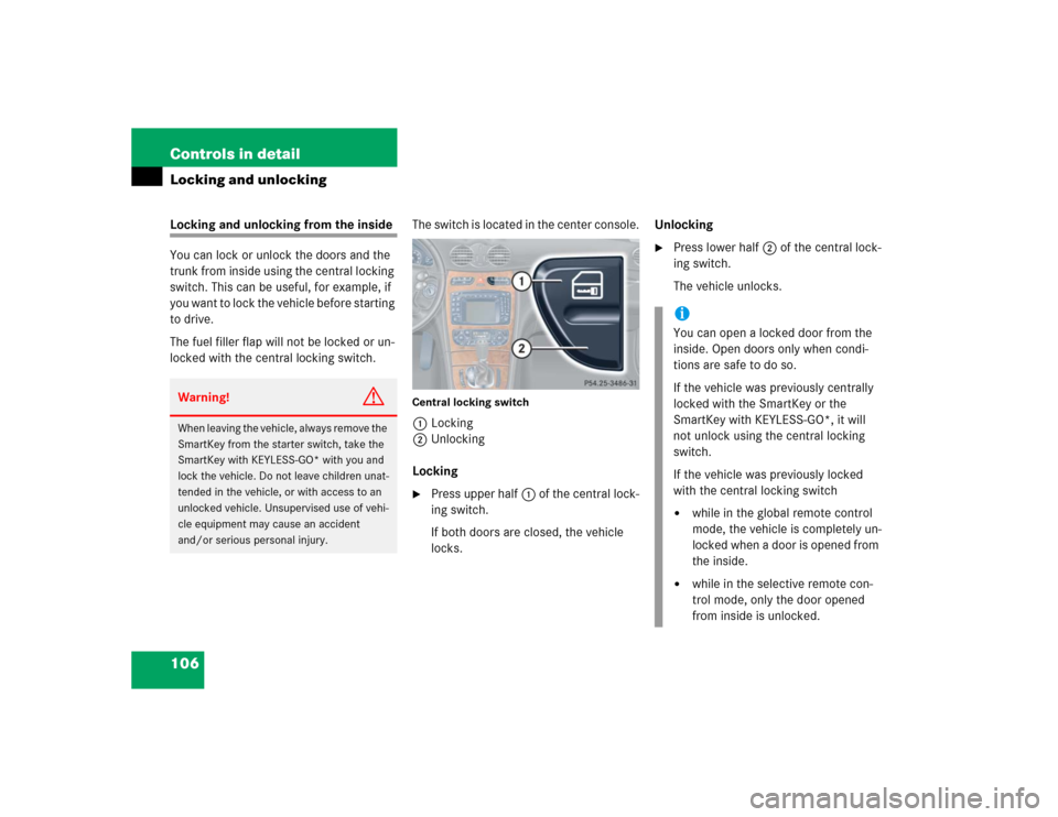 MERCEDES-BENZ CLK55AMG COUPE 2004 C209 Owners Manual 106 Controls in detailLocking and unlockingLocking and unlocking from the inside
You can lock or unlock the doors and the
trunk from inside using the central locking
switch. This can be useful, for MERCEDES-BENZ CLK55AMG COUPE 2004 C209 Owners Manual 106 Controls in detailLocking and unlockingLocking and unlocking from the inside
You can lock or unlock the doors and the
trunk from inside using the central locking
switch. This can be useful, for