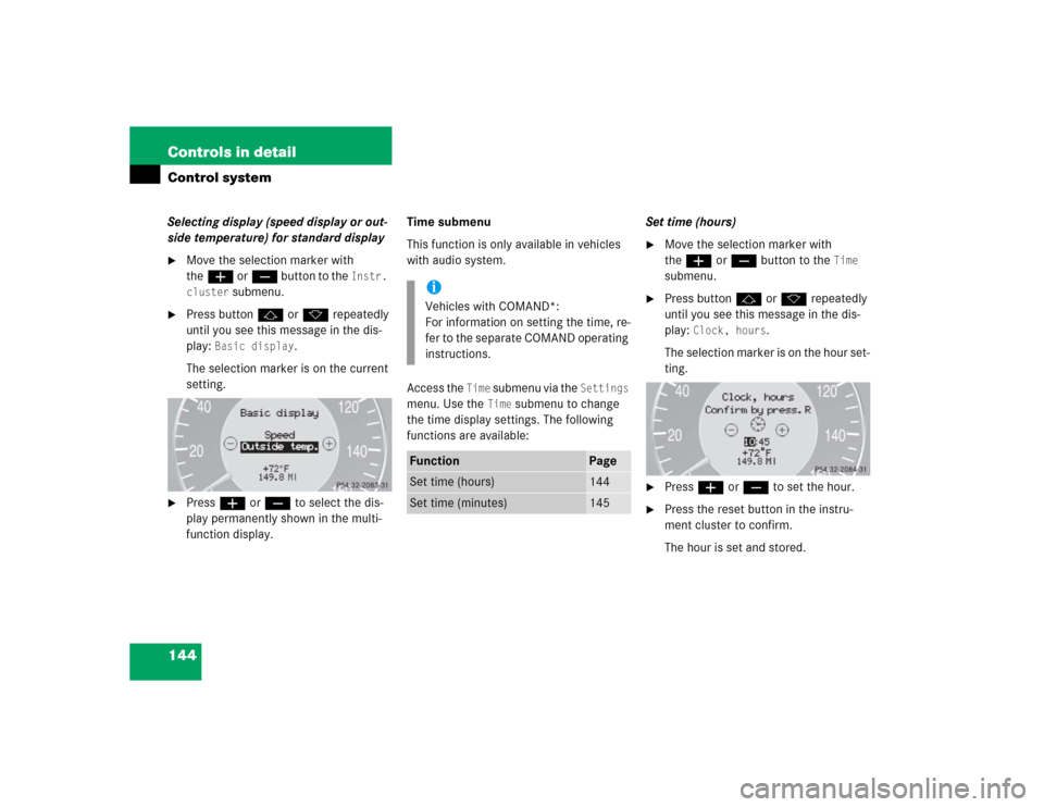 MERCEDES-BENZ CLK55AMG COUPE 2004 C209 Owners Manual 144 Controls in detailControl systemSelecting display (speed display or out-
side temperature) for standard display
Move the selection marker with
theæ orç button to the
Instr.
cluster
submenu. MERCEDES-BENZ CLK55AMG COUPE 2004 C209 Owners Manual 144 Controls in detailControl systemSelecting display (speed display or out-
side temperature) for standard display
Move the selection marker with
theæ orç button to the
Instr.
cluster
submenu.