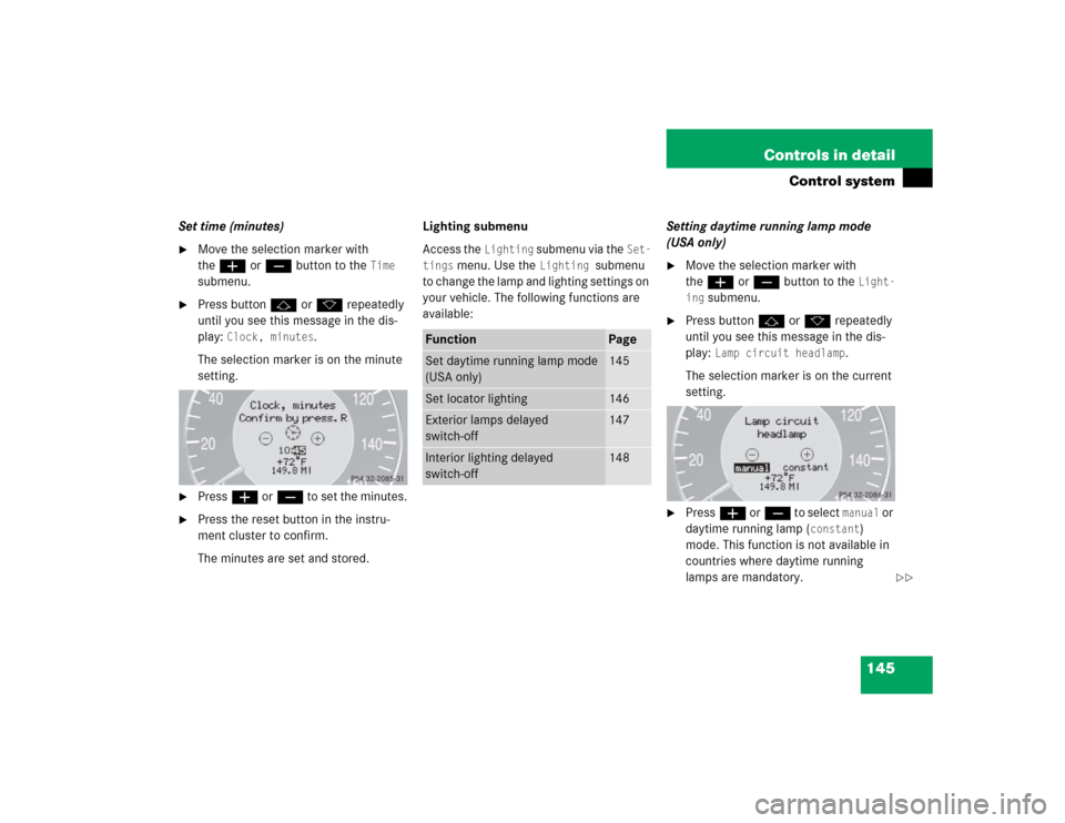 MERCEDES-BENZ CLK55AMG COUPE 2004 C209 Owners Manual 145 Controls in detail
Control system
Set time (minutes)
Move the selection marker with
theæ orç button to the
Time
submenu.
Press buttonj ork repeatedly
until you see this message in the di MERCEDES-BENZ CLK55AMG COUPE 2004 C209 Owners Manual 145 Controls in detail
Control system
Set time (minutes)
Move the selection marker with
theæ orç button to the
Time
submenu.
Press buttonj ork repeatedly
until you see this message in the di