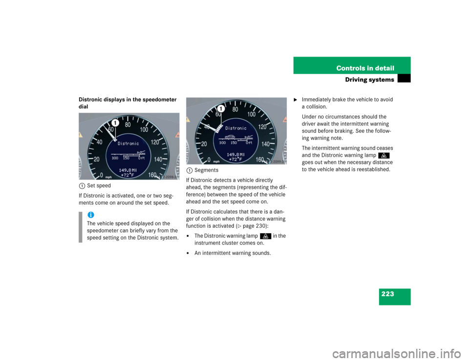 MERCEDES-BENZ CLK55AMG COUPE 2004 C209 Owners Manual 223 Controls in detail
Driving systems
Distronic displays in the speedometer
dial
1Set speed
If Distronic is activated, one or two seg-
ments come on around the set speed.1Segments
If Distronic detec MERCEDES-BENZ CLK55AMG COUPE 2004 C209 Owners Manual 223 Controls in detail
Driving systems
Distronic displays in the speedometer
dial
1Set speed
If Distronic is activated, one or two seg-
ments come on around the set speed.1Segments
If Distronic detec