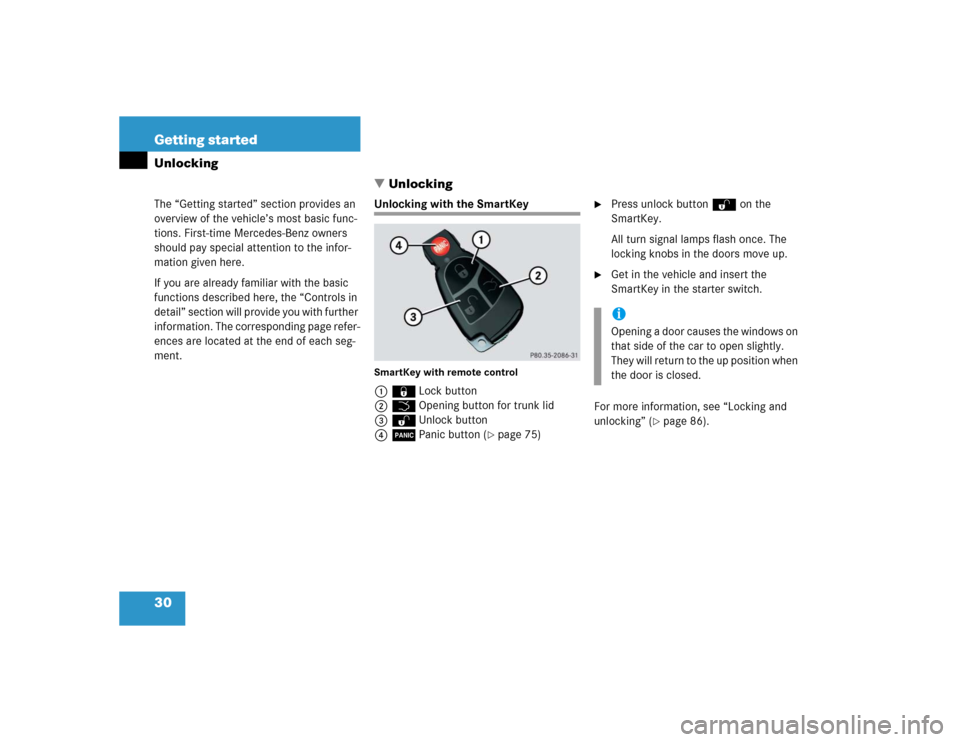MERCEDES-BENZ CLK320 COUPE 2004 C209 Owners Manual 30 Getting startedUnlocking
The “Getting started” section provides an 
overview of the vehicle’s most basic func-
tions. First-time Mercedes-Benz owners 
should pay special attention to the inf