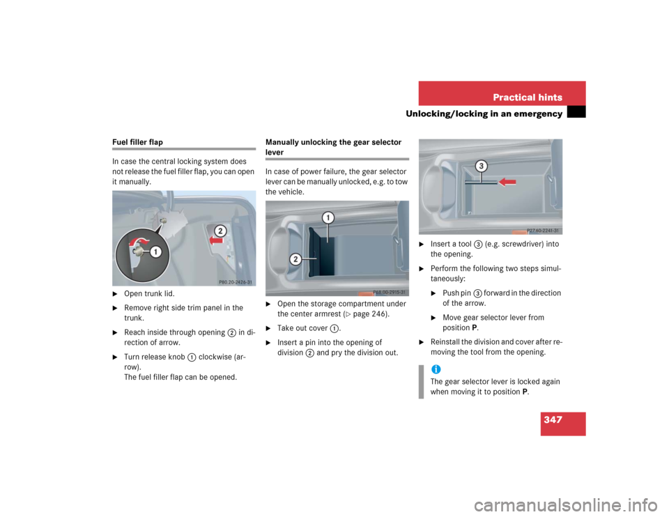 MERCEDES-BENZ CLK55AMG COUPE 2004 C209 Owners Manual 347 Practical hints
Unlocking/locking in an emergency
Fuel filler flap
In case the central locking system does
not release the fuel filler flap, you can open
it manually.
Open trunk lid.
Remove r MERCEDES-BENZ CLK55AMG COUPE 2004 C209 Owners Manual 347 Practical hints
Unlocking/locking in an emergency
Fuel filler flap
In case the central locking system does
not release the fuel filler flap, you can open
it manually.
Open trunk lid.
Remove r