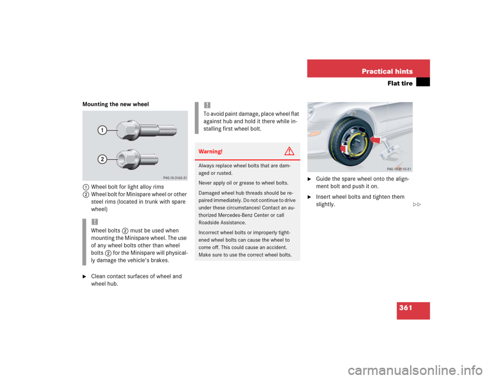 MERCEDES-BENZ CLK55AMG COUPE 2004 C209 Owners Manual 361 Practical hints
Flat tire
Mounting the new wheel
1Wheel bolt for light alloy rims
2Wheel bolt for Minispare wheel or other
steel rims (located in trunk with spare
wheel)
Clean contact surfaces MERCEDES-BENZ CLK55AMG COUPE 2004 C209 Owners Manual 361 Practical hints
Flat tire
Mounting the new wheel
1Wheel bolt for light alloy rims
2Wheel bolt for Minispare wheel or other
steel rims (located in trunk with spare
wheel)
Clean contact surfaces