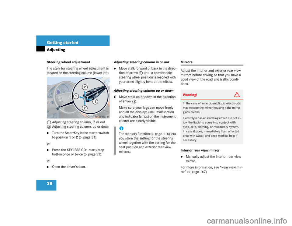 MERCEDES-BENZ CLK55AMG COUPE 2004 C209 Owners Manual 38 Getting startedAdjustingSteering wheel adjustment
The stalk for steering wheel adjustment is 
located on the steering column (lower left).
1Adjusting steering column, in or out
2Adjusting steering 