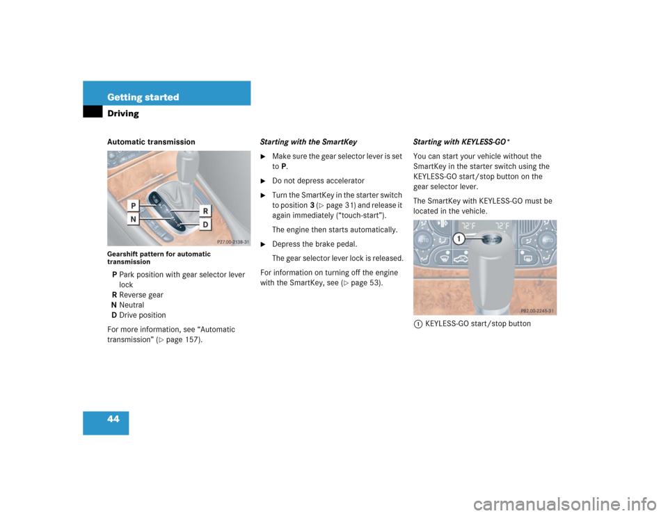 MERCEDES-BENZ CLK55AMG COUPE 2004 C209 Owners Manual 44 Getting startedDrivingAutomatic transmissionGearshift pattern for automatic 
transmissionPPark position with gear selector lever 
lock
RReverse gear
NNeutral
DDrive position
For more information, s