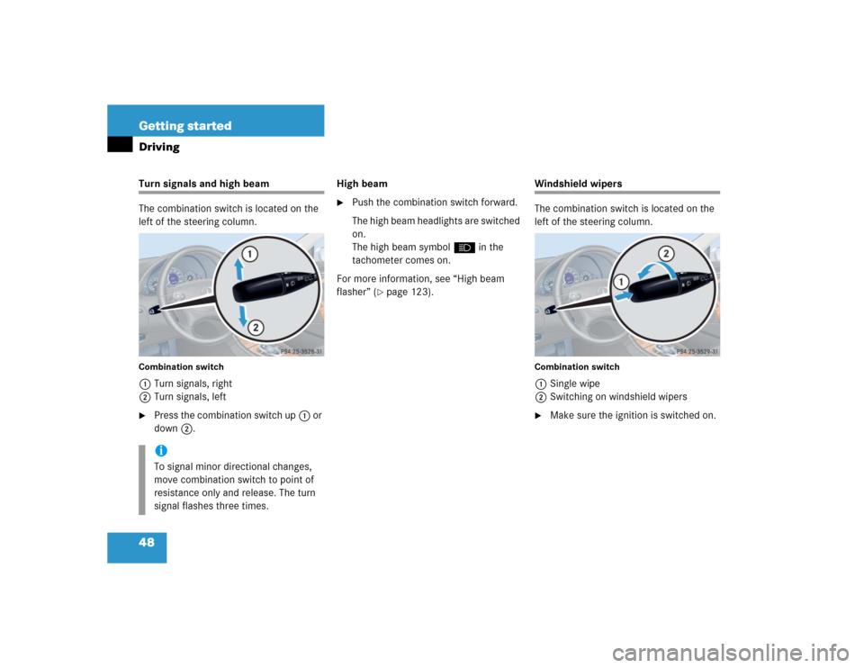 MERCEDES-BENZ CLK55AMG COUPE 2004 C209 Owners Manual 48 Getting startedDrivingTurn signals and high beam
The combination switch is located on the 
left of the steering column.Combination switch1Turn signals, right
2Turn signals, left
Press the combinat