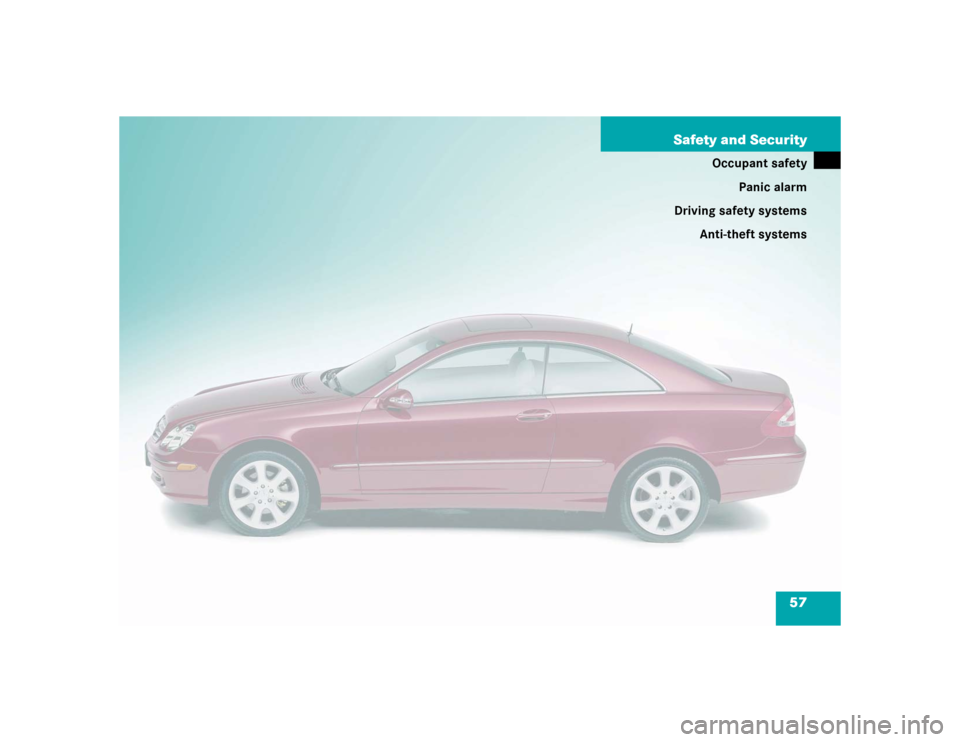 MERCEDES-BENZ CLK320 COUPE 2004 C209 Owners Manual 57 Safety and Security
Occupant safety
Panic alarm
Driving safety systems
Anti-theft systems 