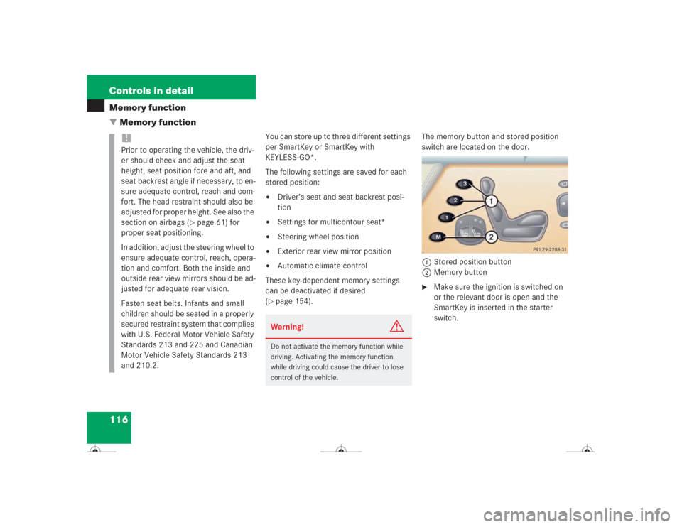 MERCEDES-BENZ CL600 2004 C215 Owners Manual 116 Controls in detailMemory function
Memory function
You can store up to three different settings
per SmartKey or SmartKey with
KEYLESS-GO*.
The following settings are saved for each
stored posit MERCEDES-BENZ CL600 2004 C215 Owners Manual 116 Controls in detailMemory function
Memory function
You can store up to three different settings
per SmartKey or SmartKey with
KEYLESS-GO*.
The following settings are saved for each
stored posit
