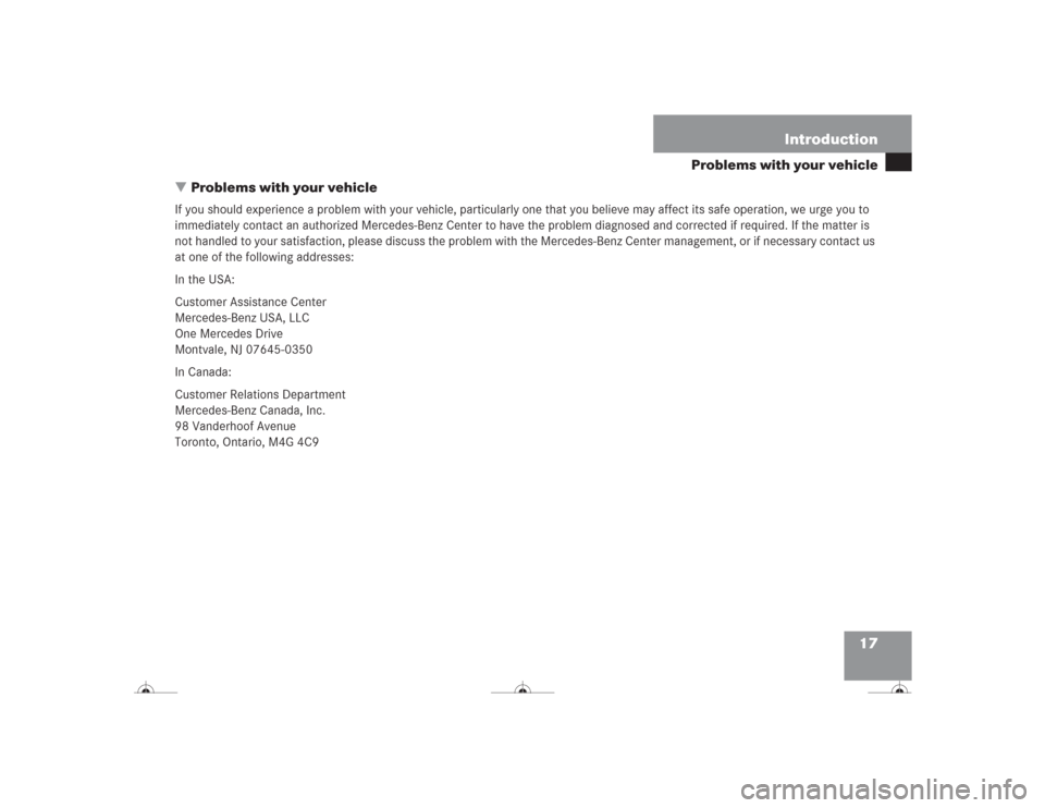 MERCEDES-BENZ CL500 2004 C215 Owners Manual 17 Introduction
Problems with your vehicle
Problems with your vehicle
If you should experience a problem with your vehicle, particularly one that you believe may affect its safe operation, we urge yo