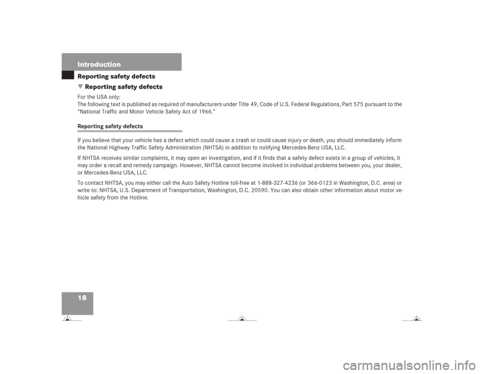 MERCEDES-BENZ CL500 2004 C215 Owners Manual 18 IntroductionReporting safety defects
Reporting safety defectsFor the USA only:
The following text is published as required of manufacturers under Title 49, Code of U.S. Federal Regulations, Part 5 MERCEDES-BENZ CL500 2004 C215 Owners Manual 18 IntroductionReporting safety defects
Reporting safety defectsFor the USA only:
The following text is published as required of manufacturers under Title 49, Code of U.S. Federal Regulations, Part 5