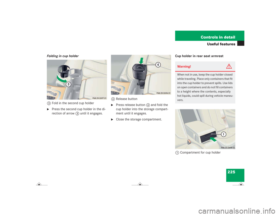 MERCEDES-BENZ CL600 2004 C215 Owners Manual 225 Controls in detail
Useful features
Folding in cup holder
3Fold in the second cup holder
Press the second cup holder in the di-
rection of arrow3 until it engages.4Release button

Press release b