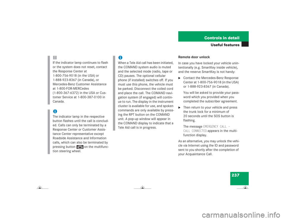 MERCEDES-BENZ CL600 2004 C215 Owners Manual 237 Controls in detail
Useful features
Remote door unlock
In case you have locked your vehicle unin-
tentionally (e.g. SmartKey inside vehicle),
and the reserve SmartKey is not handy:
Contact the Me MERCEDES-BENZ CL600 2004 C215 Owners Manual 237 Controls in detail
Useful features
Remote door unlock
In case you have locked your vehicle unin-
tentionally (e.g. SmartKey inside vehicle),
and the reserve SmartKey is not handy:
Contact the Me