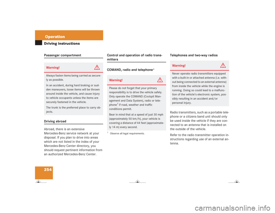 MERCEDES-BENZ CL600 2004 C215 Owners Manual 254OperationDriving instructionsPassenger compartmentDriving abroad
Abroad, there is an extensive
Mercedes-Benz service network at your
disposal. If you plan to drive into areas
which are not liste MERCEDES-BENZ CL600 2004 C215 Owners Manual 254OperationDriving instructionsPassenger compartmentDriving abroad
Abroad, there is an extensive
Mercedes-Benz service network at your
disposal. If you plan to drive into areas
which are not liste