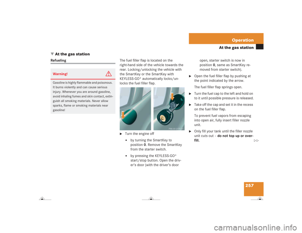 MERCEDES-BENZ CL600 2004 C215 Owners Manual 257 Operation
At the gas station
At the gas station
RefuelingThe fuel filler flap is located on the
right-hand side of the vehicle towards the
rear. Locking/unlocking the vehicle with
the SmartKey MERCEDES-BENZ CL600 2004 C215 Owners Manual 257 Operation
At the gas station
At the gas station
RefuelingThe fuel filler flap is located on the
right-hand side of the vehicle towards the
rear. Locking/unlocking the vehicle with
the SmartKey
