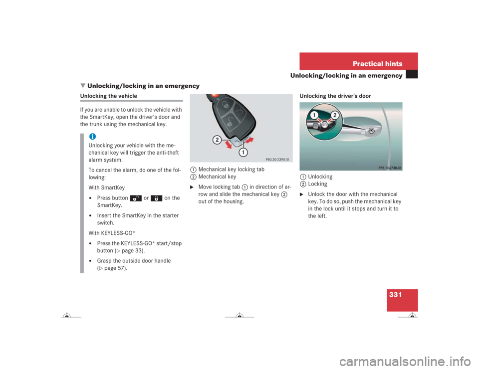 MERCEDES-BENZ CL600 2004 C215 Owners Manual 331 Practical hints
Unlocking/locking in an emergency
Unlocking/locking in an emergency
Unlocking the vehicle
If you are unable to unlock the vehicle with 
the SmartKey, open the driver’s door and 