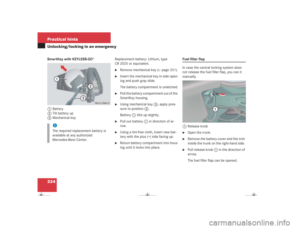 MERCEDES-BENZ CL600 2004 C215 Owners Manual 334 Practical hintsUnlocking/locking in an emergencySmartKey with KEYLESS-GO*
1Battery
2Tilt battery up
3Mechanical keyReplacement battery: Lithium, type
CR 2025 or equivalent.
Remove mechanical k MERCEDES-BENZ CL600 2004 C215 Owners Manual 334 Practical hintsUnlocking/locking in an emergencySmartKey with KEYLESS-GO*
1Battery
2Tilt battery up
3Mechanical keyReplacement battery: Lithium, type
CR 2025 or equivalent.
Remove mechanical k