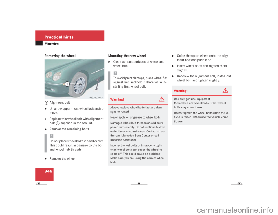 MERCEDES-BENZ CL600 2004 C215 Owners Manual 346 Practical hintsFlat tireRemoving the wheel
1Alignment bolt
Unscrew upper-most wheel bolt and re-
move.
Replace this wheel bolt with alignment
bolt1 supplied in the tool kit.
Remove the remai MERCEDES-BENZ CL600 2004 C215 Owners Manual 346 Practical hintsFlat tireRemoving the wheel
1Alignment bolt
Unscrew upper-most wheel bolt and re-
move.
Replace this wheel bolt with alignment
bolt1 supplied in the tool kit.
Remove the remai