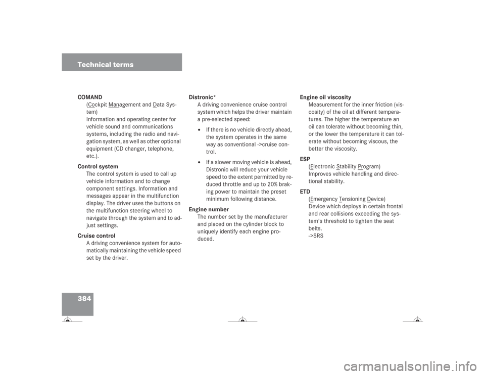 MERCEDES-BENZ CL600 2004 C215 Owners Manual 384 Technical termsCOMAND
(C
ockpit M
anagement and D
ata Sys-
tem)
Information and operating center for
vehicle sound and communications
systems, including the radio and navi-
gation system, as wel MERCEDES-BENZ CL600 2004 C215 Owners Manual 384 Technical termsCOMAND
(C
ockpit M
anagement and D
ata Sys-
tem)
Information and operating center for
vehicle sound and communications
systems, including the radio and navi-
gation system, as wel