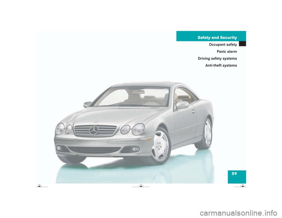 MERCEDES-BENZ CL600 2004 C215 Owners Manual 59 Safety and Security
Occupant safety
Panic alarm
Driving safety systems
Anti-theft systems 