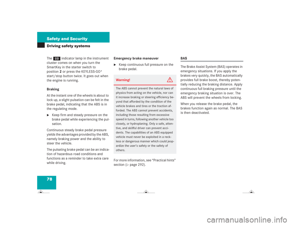 MERCEDES-BENZ CL600 2004 C215 Owners Manual 78 Safety and SecurityDriving safety systemsThe - indicator lamp in the instrument
cluster comes on when you turn the
SmartKey in the starter switch to
position2 or press the KEYLESS-GO*
start/sto MERCEDES-BENZ CL600 2004 C215 Owners Manual 78 Safety and SecurityDriving safety systemsThe - indicator lamp in the instrument
cluster comes on when you turn the
SmartKey in the starter switch to
position2 or press the KEYLESS-GO*
start/sto