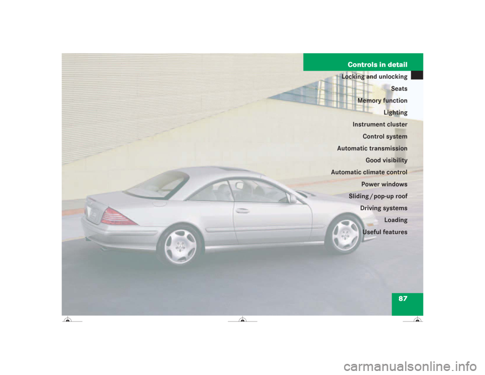 MERCEDES-BENZ CL500 2004 C215 Owners Manual 87 Controls in detail
Locking and unlocking
Seats
Memory function
Lighting
Instrument cluster
Control system
Automatic transmission
Good visibility
Automatic climate control
Power windows
Sliding / po