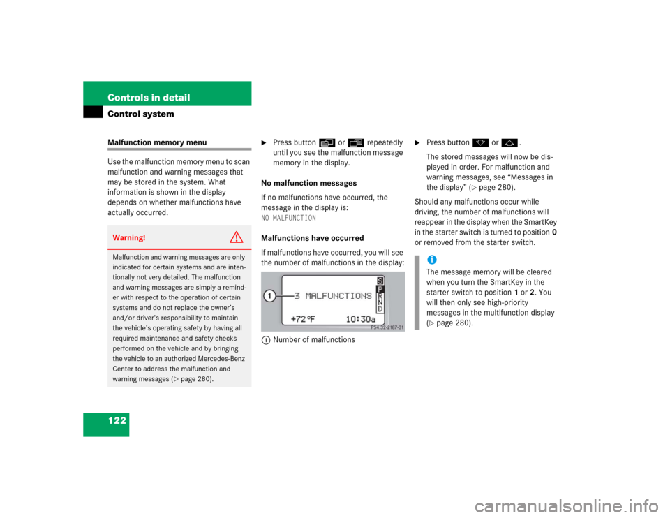 MERCEDES-BENZ C320 2004 W203 Owners Manual 122 Controls in detailControl systemMalfunction memory menu
Use the malfunction memory menu to scan 
malfunction and warning messages that 
may be stored in the system. What 
information is shown in t